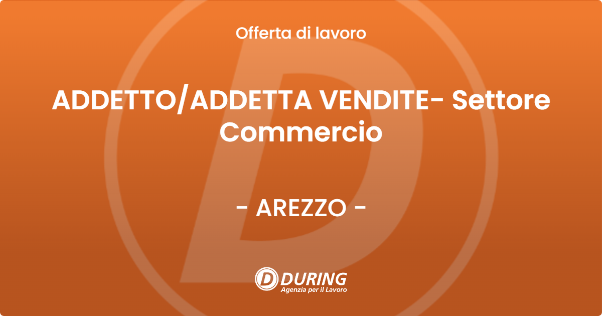 OFFERTA LAVORO - ADDETTOADDETTA VENDITE- Settore Commercio - AREZZO