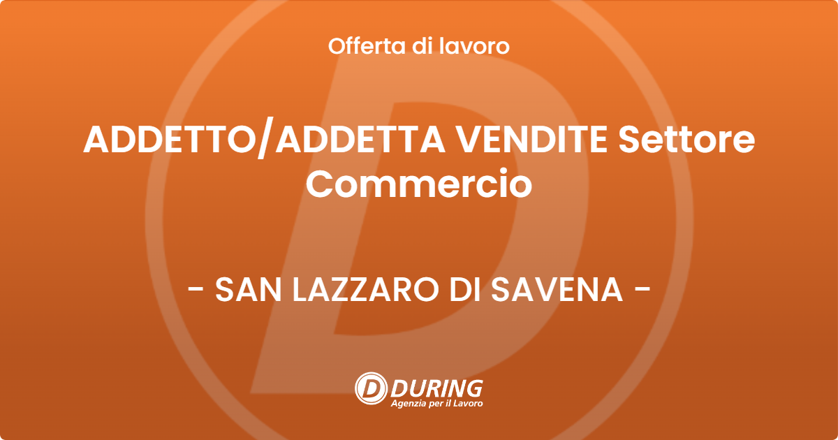 OFFERTA LAVORO - ADDETTO/ADDETTA VENDITE Settore Commercio - SAN LAZZARO DI SAVENA (BO)