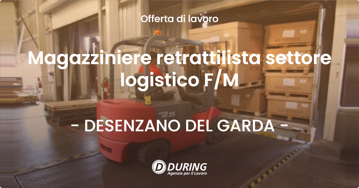 OFFERTA LAVORO - Magazziniere retrattilista settore logistico FM - DESENZANO DEL GARDA