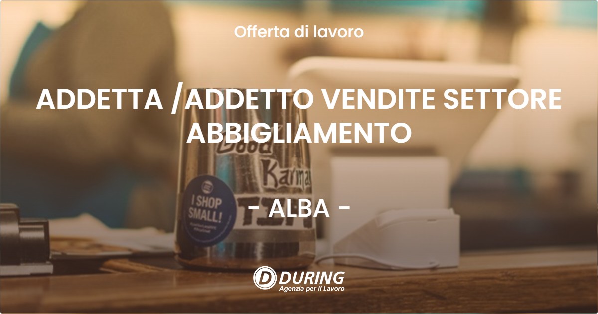 OFFERTA LAVORO - ADDETTA /ADDETTO VENDITE SETTORE ABBIGLIAMENTO - ALBA (CN)