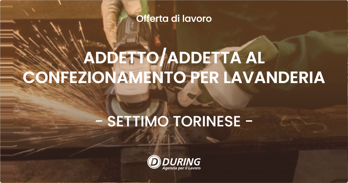 OFFERTA LAVORO - ADDETTOADDETTA AL CONFEZIONAMENTO PER LAVANDERIA - SETTIMO TORINESE
