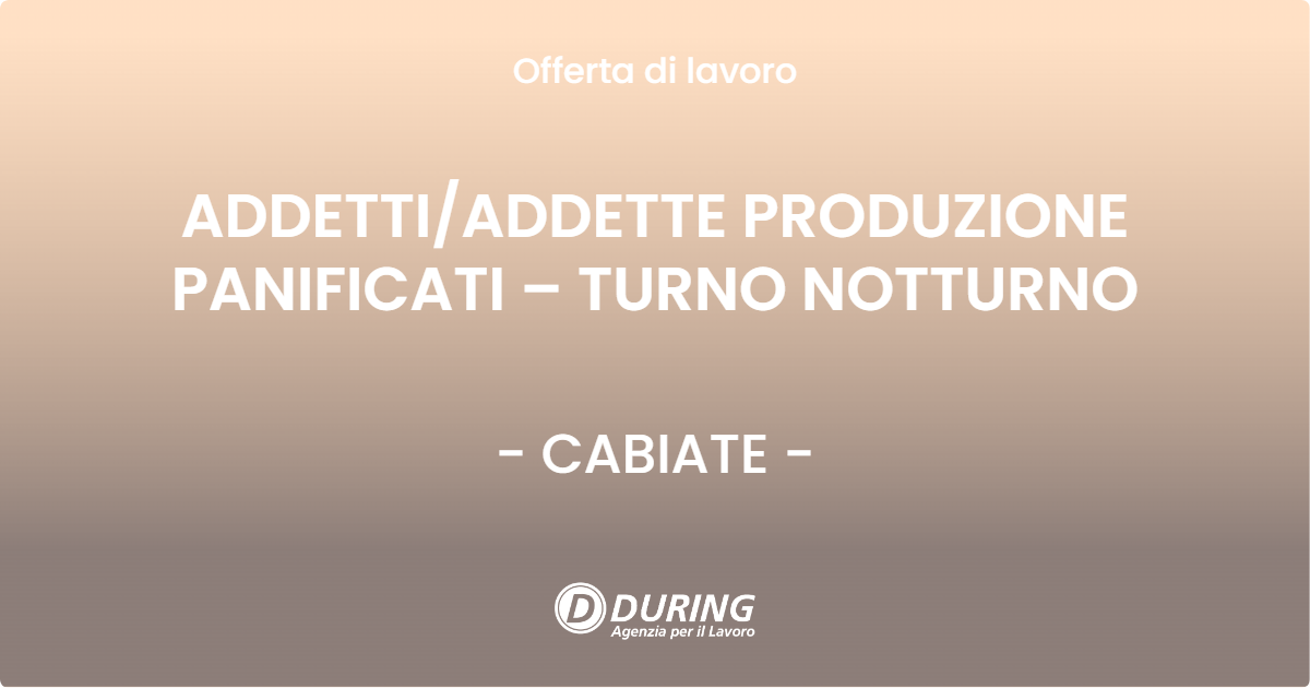 OFFERTA LAVORO - ADDETTI/ADDETTE PRODUZIONE PANIFICATI – TURNO NOTTURNO - CABIATE (CO)