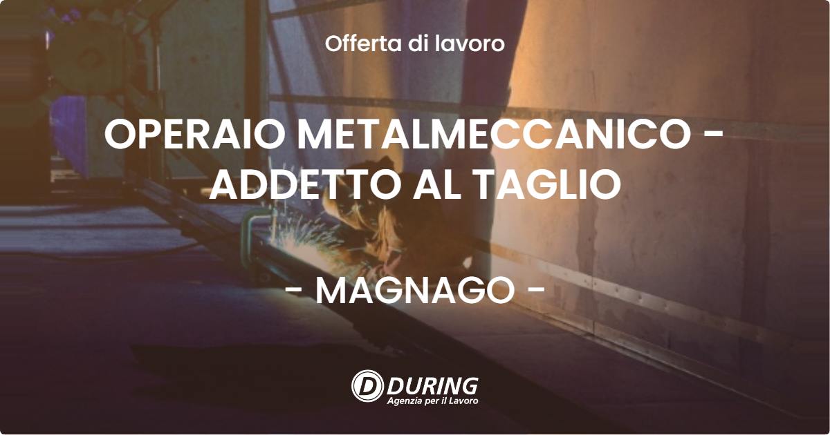 OFFERTA LAVORO - OPERAIO METALMECCANICO - ADDETTO AL TAGLIO - MAGNAGO