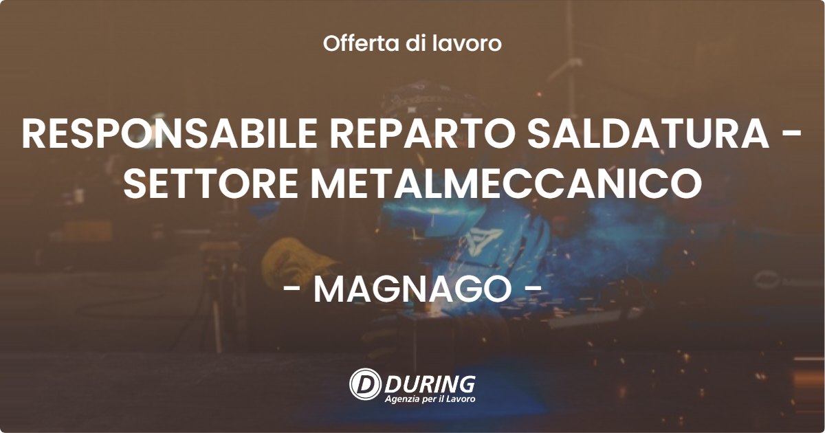 OFFERTA LAVORO - RESPONSABILE REPARTO SALDATURA - SETTORE METALMECCANICO - MAGNAGO (MI)