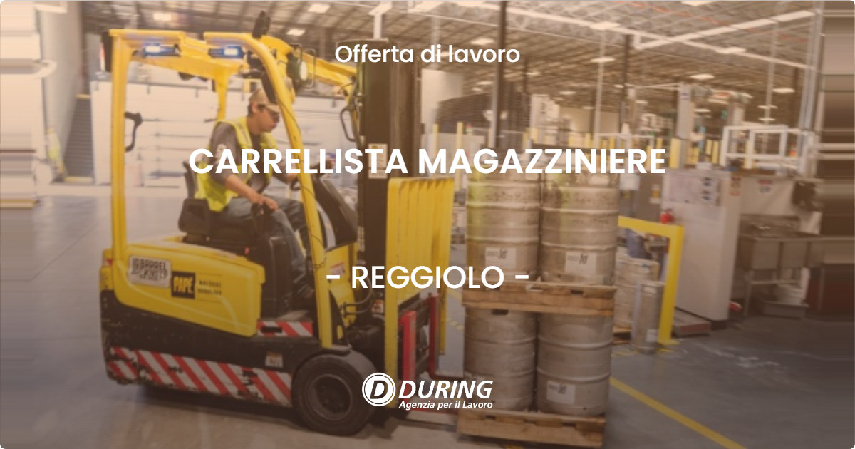 OFFERTA LAVORO - CARRELLISTA MAGAZZINIERE - REGGIOLO (RE)