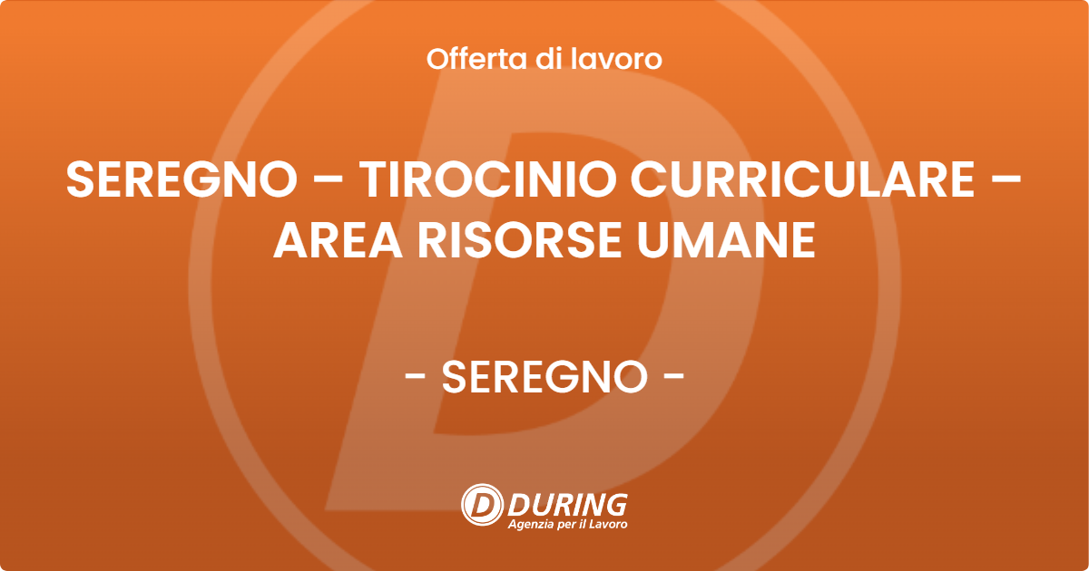 OFFERTA LAVORO - SEREGNO – TIROCINIO CURRICULARE – AREA RISORSE UMANE - SEREGNO (MB)