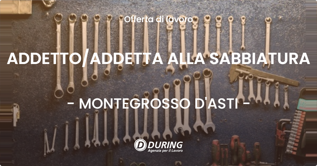 OFFERTA LAVORO - ADDETTO/ADDETTA ALLA SABBIATURA - MONTEGROSSO D'ASTI (AT)