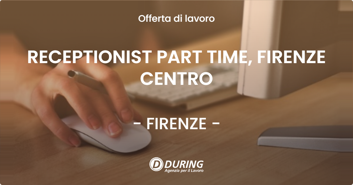 OFFERTA LAVORO - RECEPTIONIST PART TIME, FIRENZE CENTRO - FIRENZE