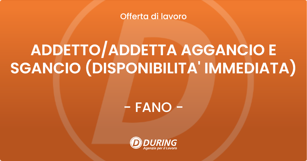 OFFERTA LAVORO - ADDETTOADDETTA AGGANCIO E SGANCIO (DISPONIBILITA' IMMEDIATA) - FANO