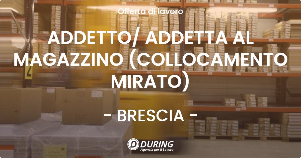 OFFERTA LAVORO - ADDETTO ADDETTA AL MAGAZZINO (COLLOCAMENTO MIRATO) - BRESCIA