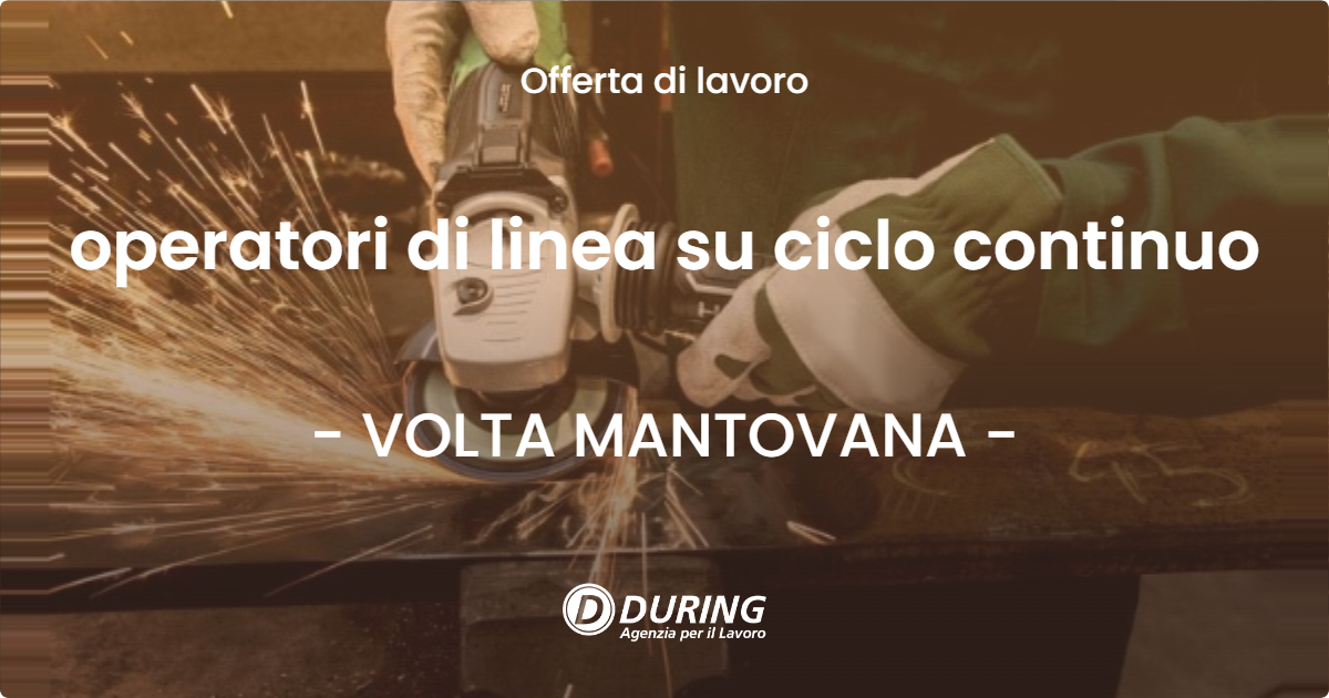 OFFERTA LAVORO - operatori di linea su ciclo continuo - VOLTA MANTOVANA (MN)