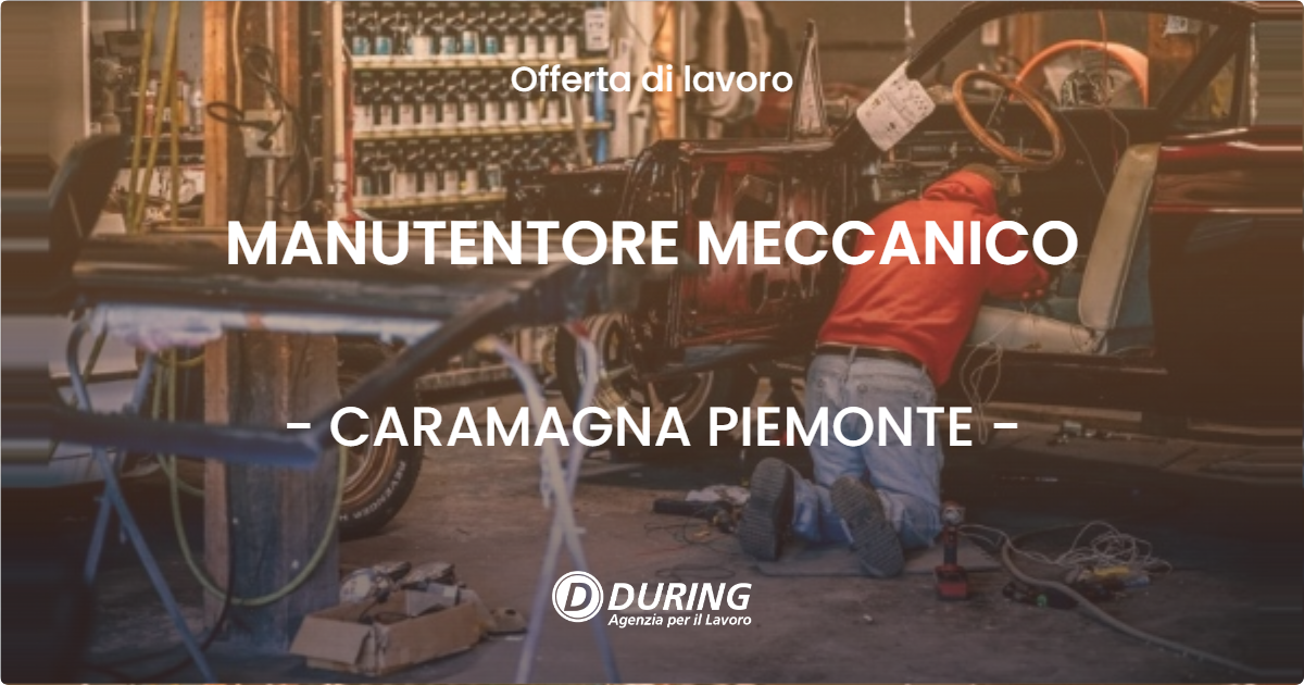 OFFERTA LAVORO - MANUTENTORE MECCANICO - CARAMAGNA PIEMONTE