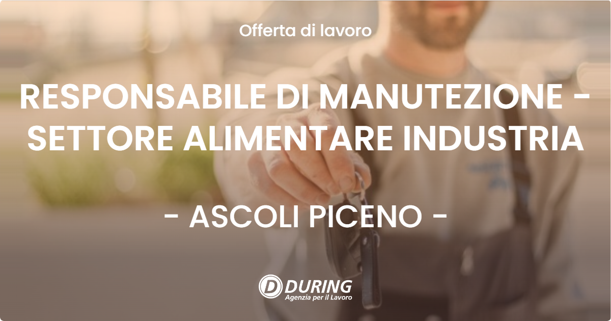 OFFERTA LAVORO - RESPONSABILE DI MANUTEZIONE - SETTORE ALIMENTARE INDUSTRIA - ASCOLI PICENO