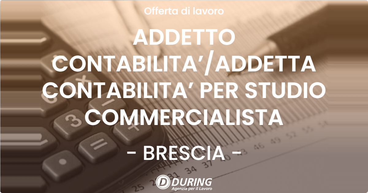 OFFERTA LAVORO - ADDETTO CONTABILITA’/ADDETTA CONTABILITA’ PER STUDIO COMMERCIALISTA - BRESCIA (BS)