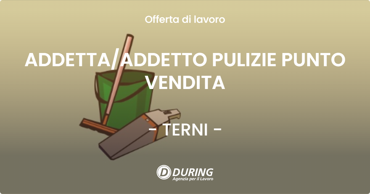 OFFERTA LAVORO - ADDETTA/ADDETTO PULIZIE PUNTO VENDITA - TERNI (TR)