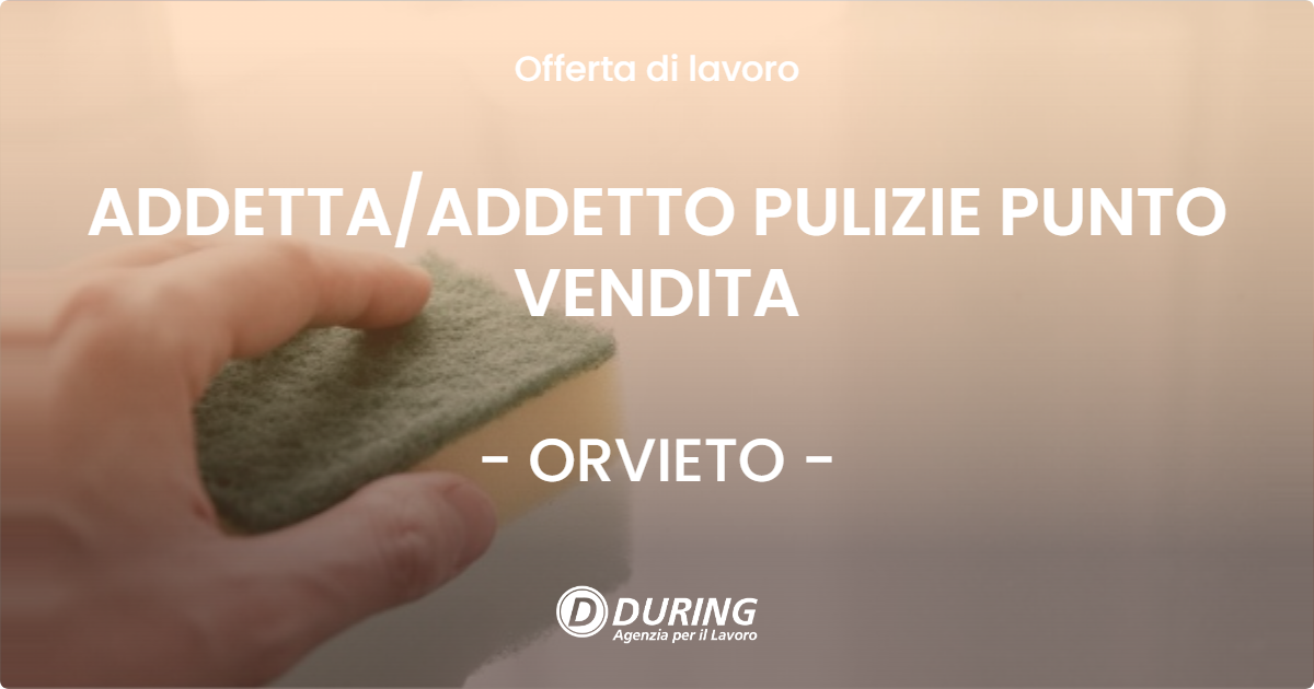 OFFERTA LAVORO - ADDETTA/ADDETTO PULIZIE PUNTO VENDITA - ORVIETO (TR)
