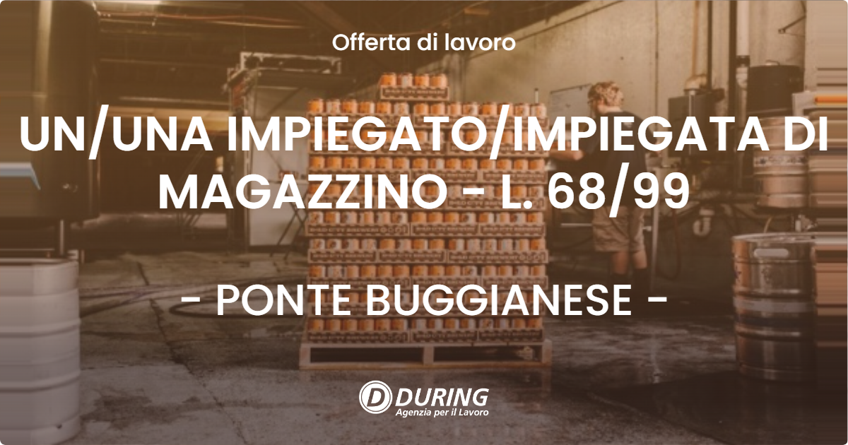 OFFERTA LAVORO - UNUNA IMPIEGATOIMPIEGATA DI MAGAZZINO - L. 6899 - PONTE BUGGIANESE