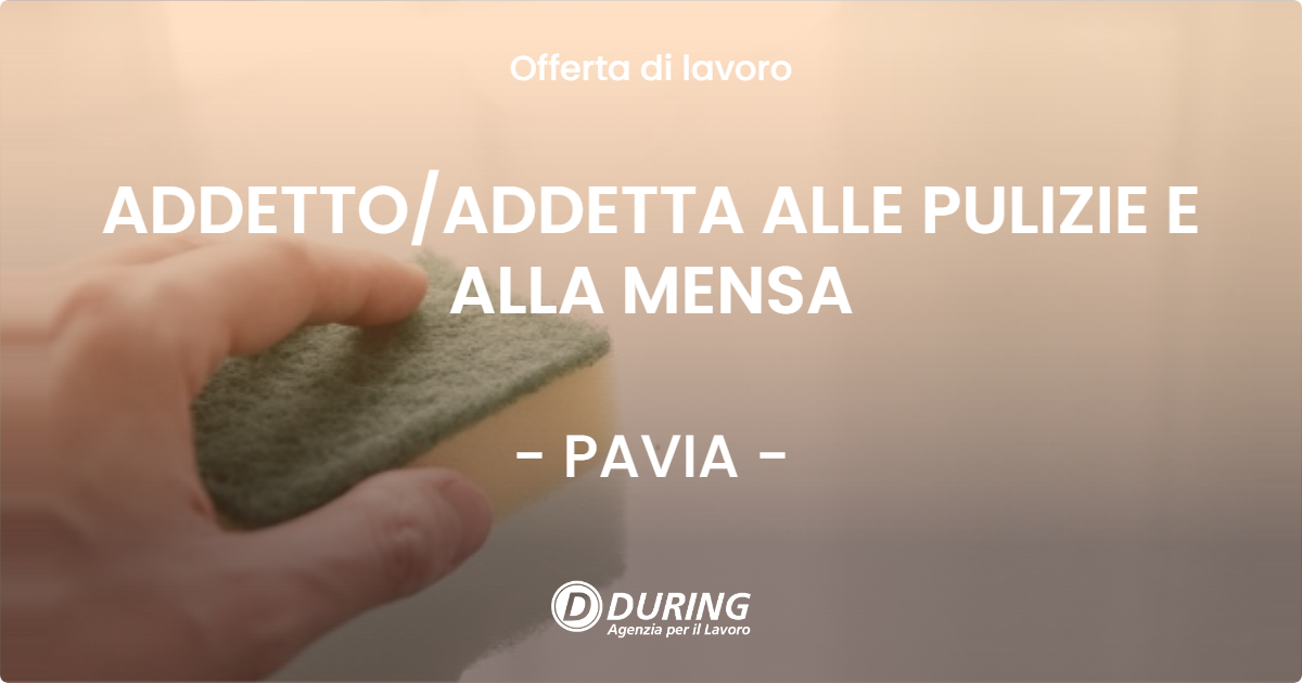 OFFERTA LAVORO - ADDETTOADDETTA ALLE PULIZIE E ALLA MENSA - PAVIA
