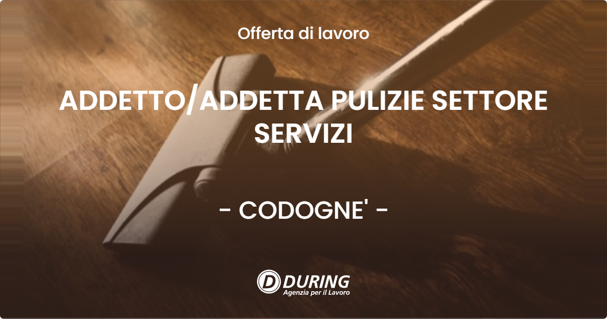 OFFERTA LAVORO - ADDETTO/ADDETTA PULIZIE SETTORE SERVIZI - CODOGNE' (TV)