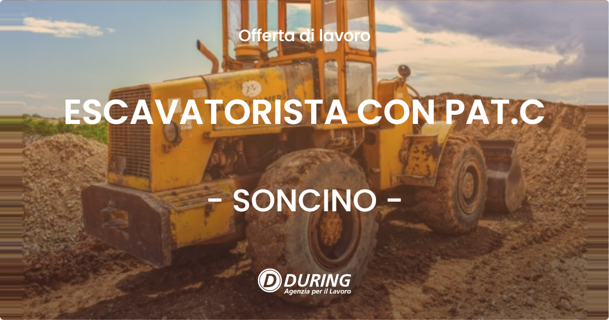 OFFERTA LAVORO - ESCAVATORISTA CON PAT.C - SONCINO (CR)