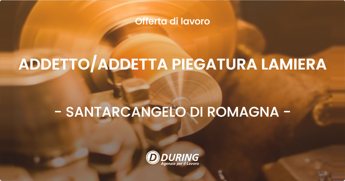 OFFERTA LAVORO - ADDETTOADDETTA PIEGATURA LAMIERA - SANTARCANGELO DI ROMAGNA