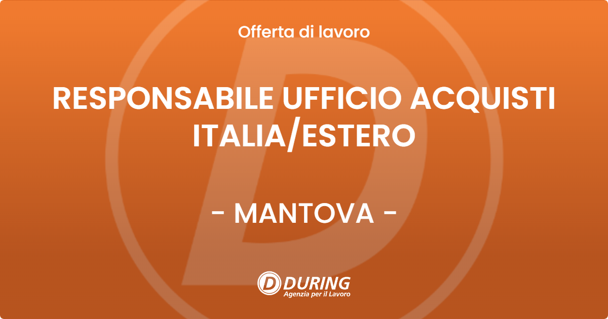 OFFERTA LAVORO - RESPONSABILE UFFICIO ACQUISTI ITALIAESTERO - MANTOVA