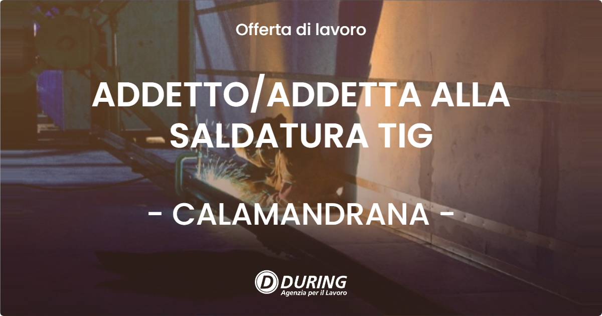 OFFERTA LAVORO - ADDETTO/ADDETTA ALLA SALDATURA TIG - CALAMANDRANA (AT)