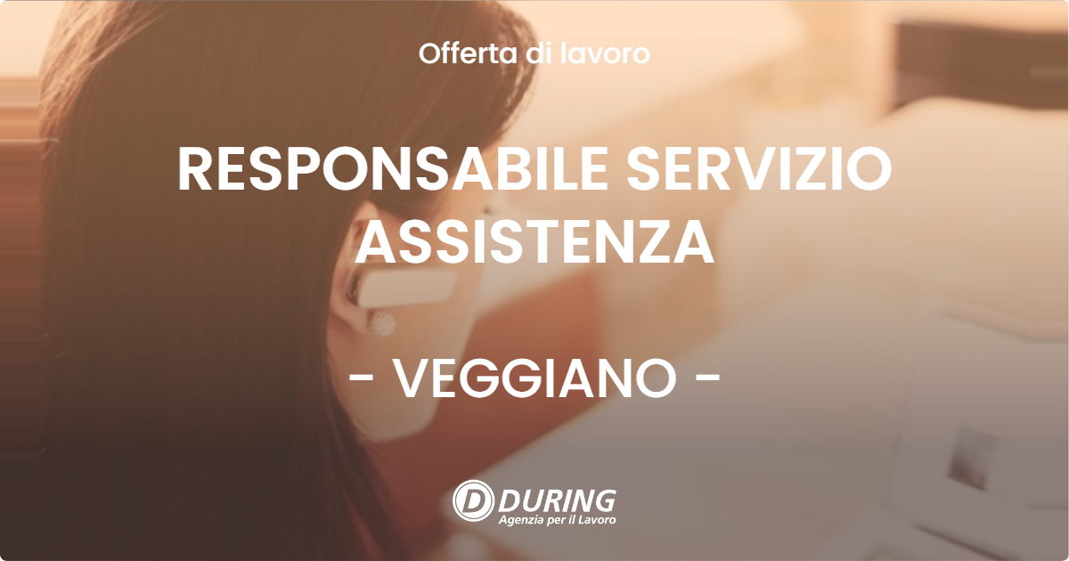 OFFERTA LAVORO - RESPONSABILE SERVIZIO ASSISTENZA - VEGGIANO (PD)