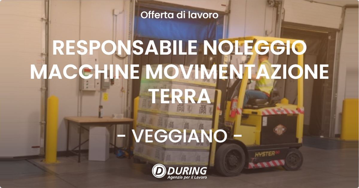 OFFERTA LAVORO - RESPONSABILE NOLEGGIO MACCHINE MOVIMENTAZIONE TERRA - VEGGIANO (PD)