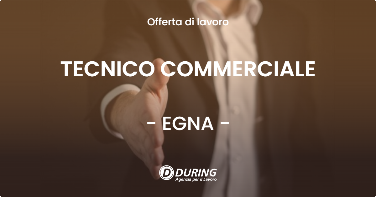 OFFERTA LAVORO - TECNICO COMMERCIALE - EGNA (BZ)