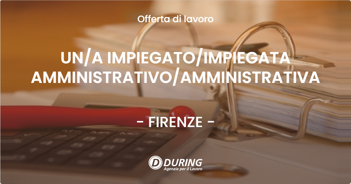 OFFERTA LAVORO - UNA IMPIEGATOIMPIEGATA AMMINISTRATIVOAMMINISTRATIVA - FIRENZE