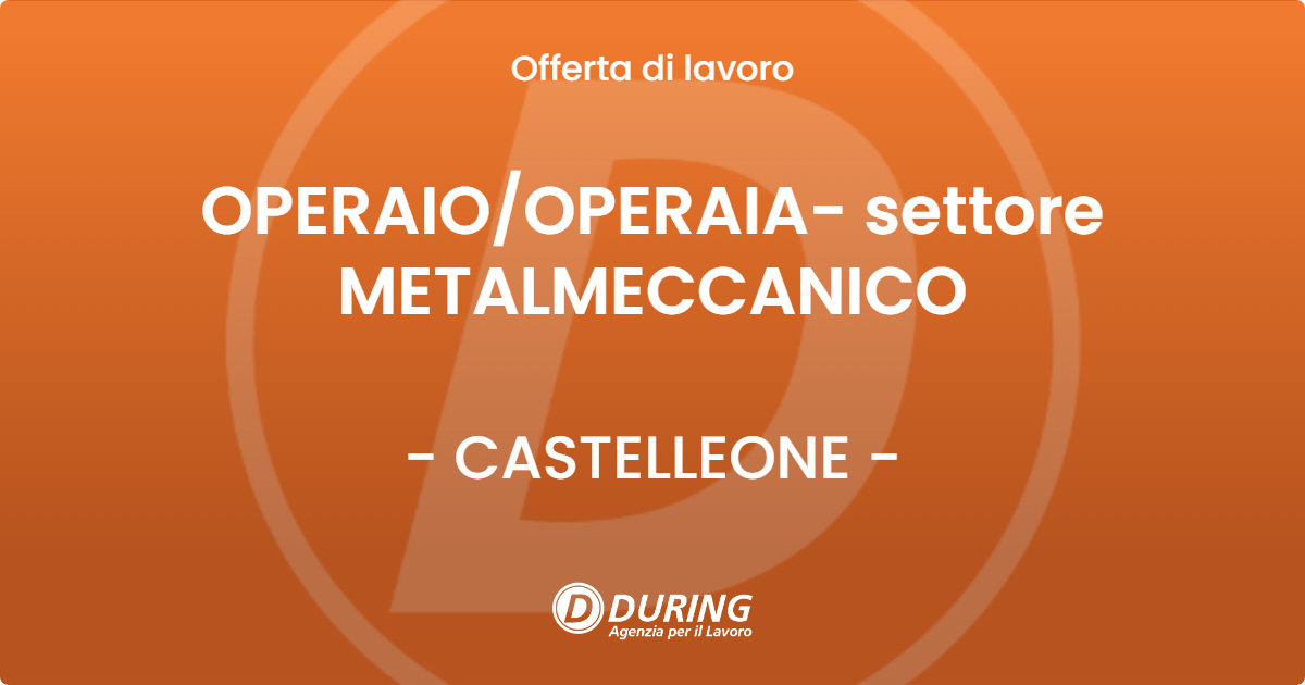 OFFERTA LAVORO - OPERAIO/OPERAIA- settore METALMECCANICO - CASTELLEONE (CR)