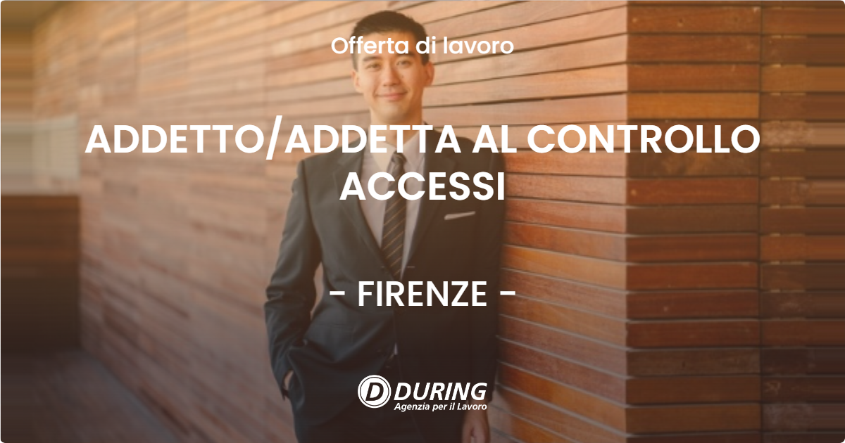 OFFERTA LAVORO - ADDETTOADDETTA AL CONTROLLO ACCESSI - FIRENZE