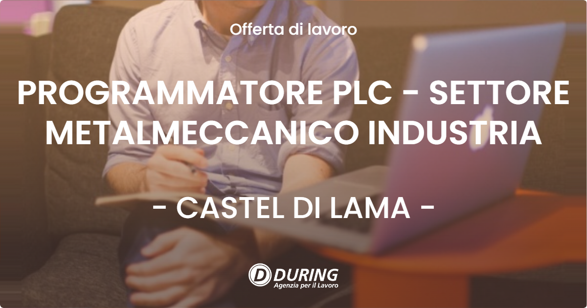 OFFERTA LAVORO - PROGRAMMATORE PLC - SETTORE METALMECCANICO INDUSTRIA - CASTEL DI LAMA (AP)