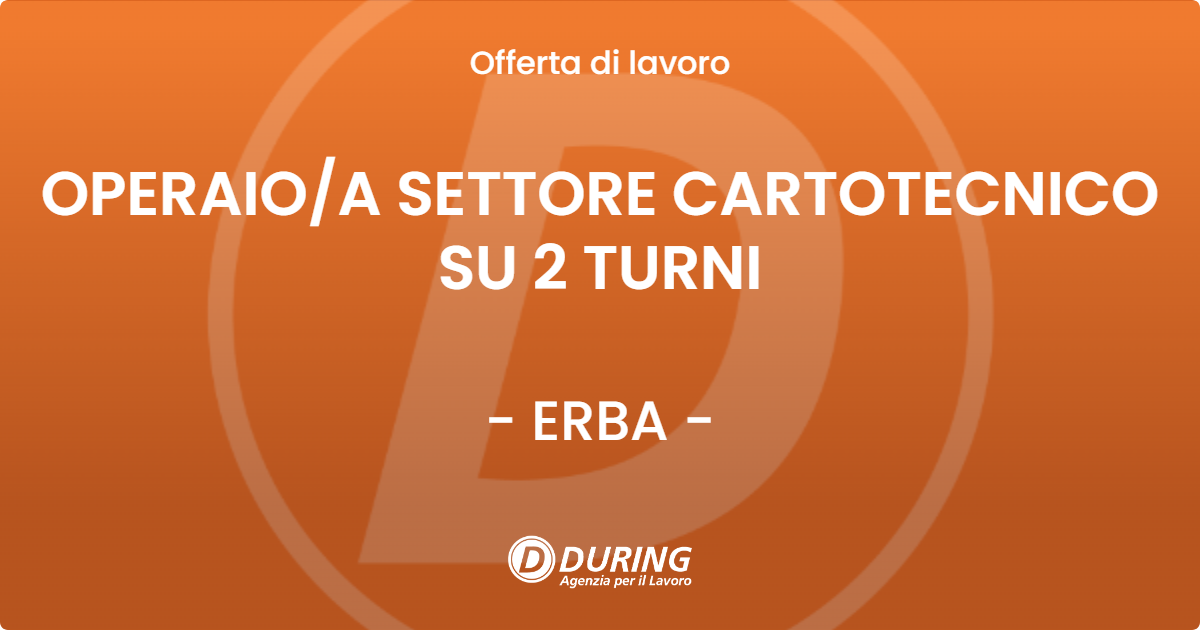 OFFERTA LAVORO - OPERAIO/A SETTORE CARTOTECNICO SU 2 TURNI - ERBA (CO)