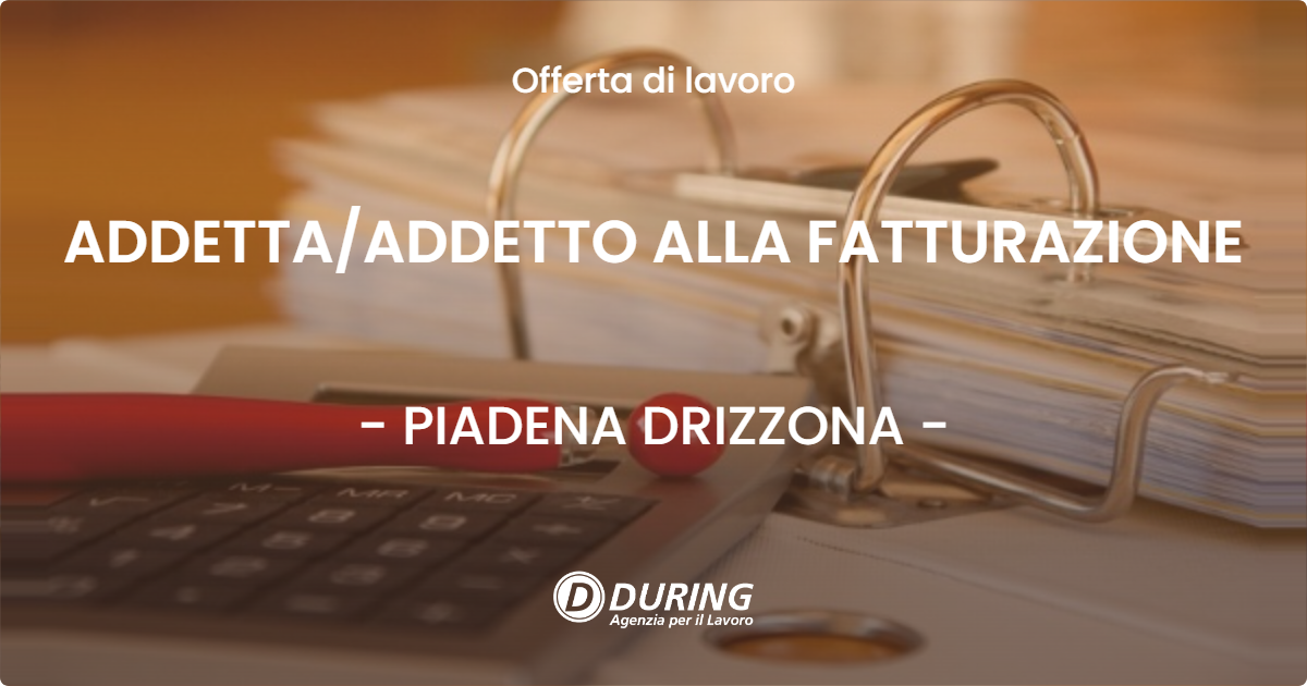 OFFERTA LAVORO - ADDETTA/ADDETTO ALLA FATTURAZIONE - PIADENA DRIZZONA (CR)
