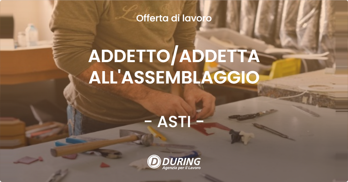 OFFERTA LAVORO - ADDETTO/ADDETTA ALL'ASSEMBLAGGIO - ASTI (AT)