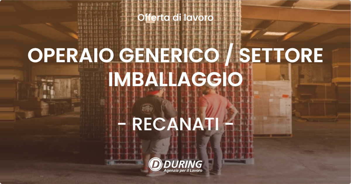 OFFERTA LAVORO - OPERAIO GENERICO / SETTORE IMBALLAGGIO - RECANATI (MC)