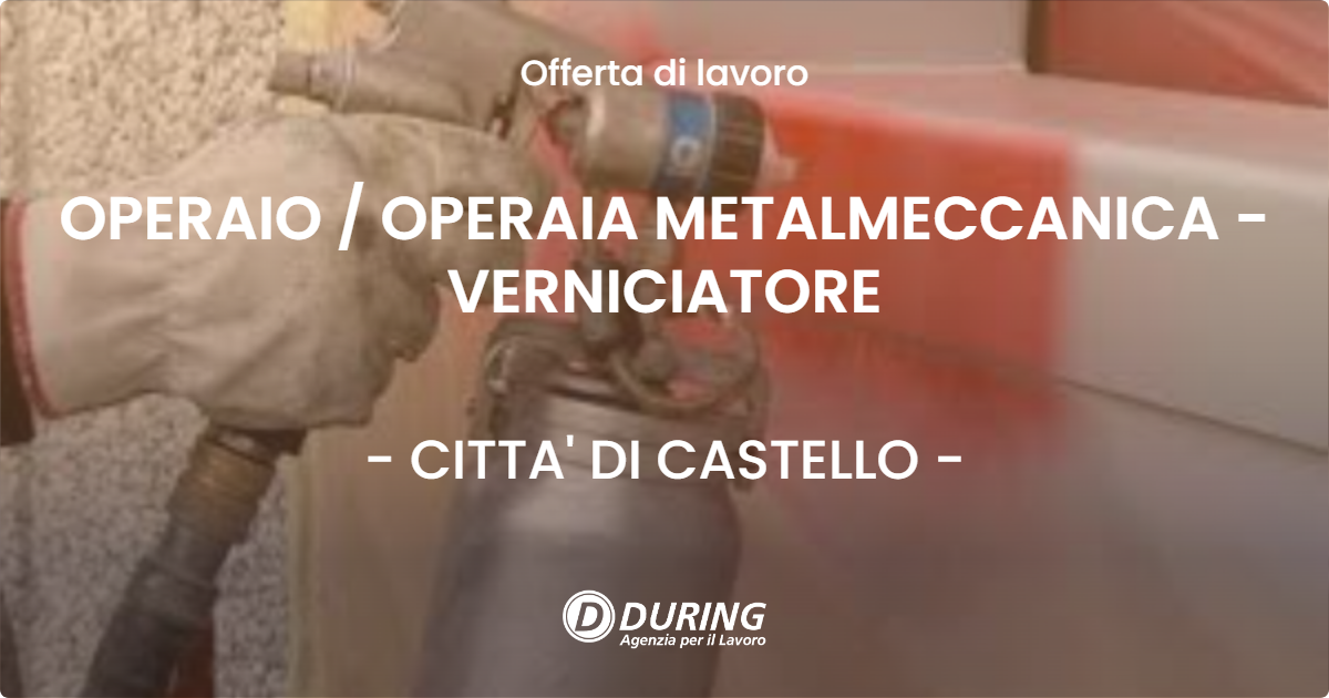 OFFERTA LAVORO - OPERAIO / OPERAIA METALMECCANICA - VERNICIATORE - CITTA' DI CASTELLO (PG)