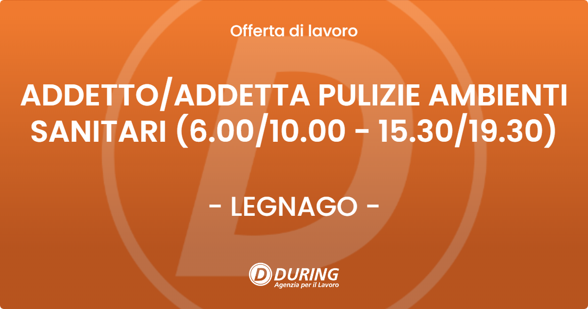 OFFERTA LAVORO - ADDETTO/ADDETTA PULIZIE AMBIENTI SANITARI (6.00/10.00 - 15.30/19.30) - LEGNAGO (VR)