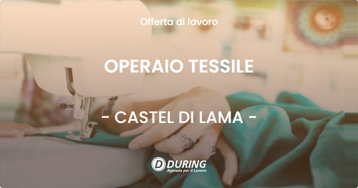 OFFERTA LAVORO - OPERAIO TESSILE - CASTEL DI LAMA (AP)
