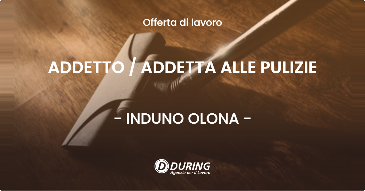 OFFERTA LAVORO - ADDETTO / ADDETTA ALLE PULIZIE - INDUNO OLONA (VA)