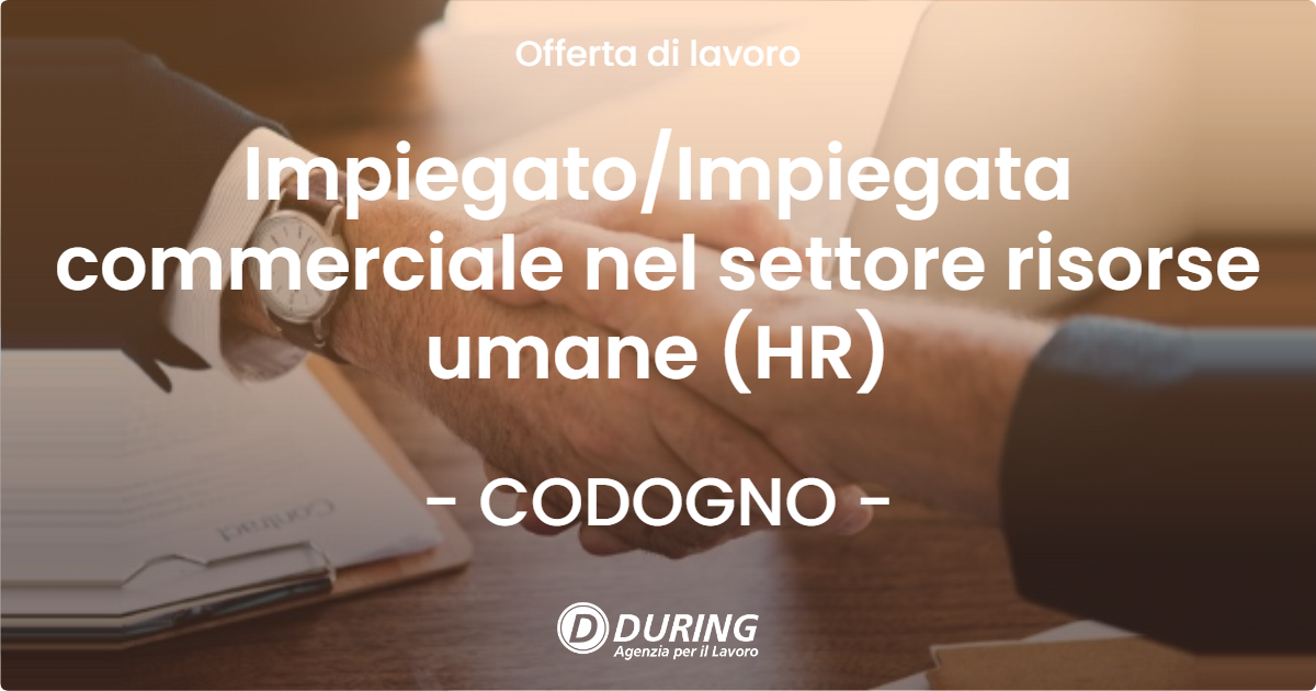 OFFERTA LAVORO - Impiegato/Impiegata commerciale nel settore risorse umane (HR) - CODOGNO (LO)