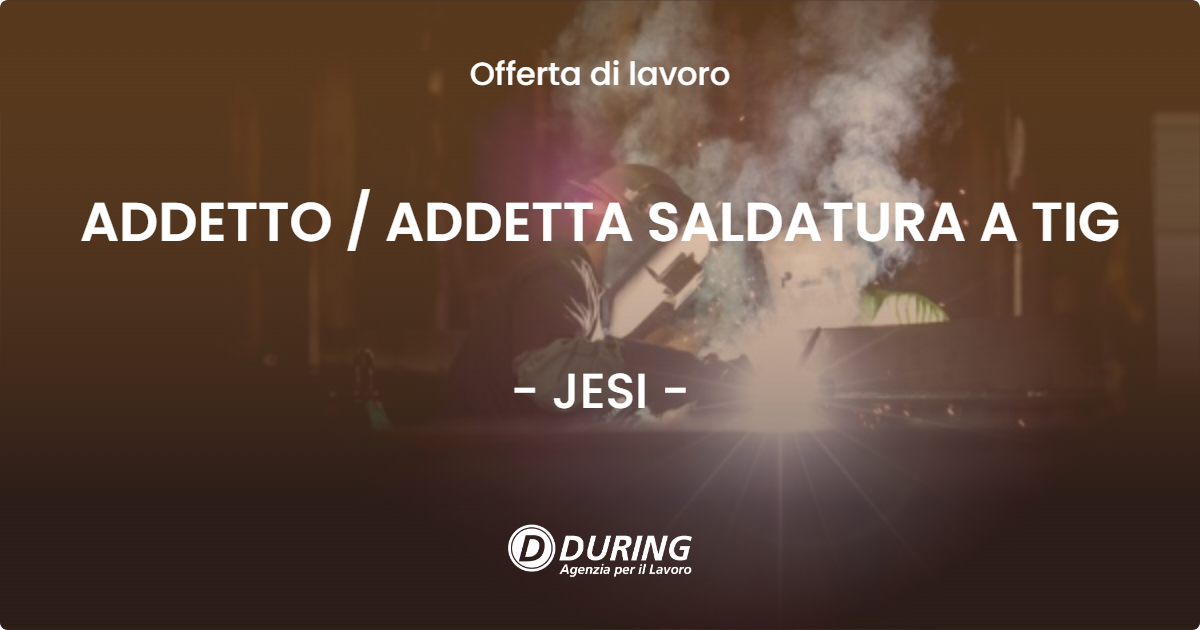 OFFERTA LAVORO - ADDETTO / ADDETTA SALDATURA A TIG - JESI (AN)