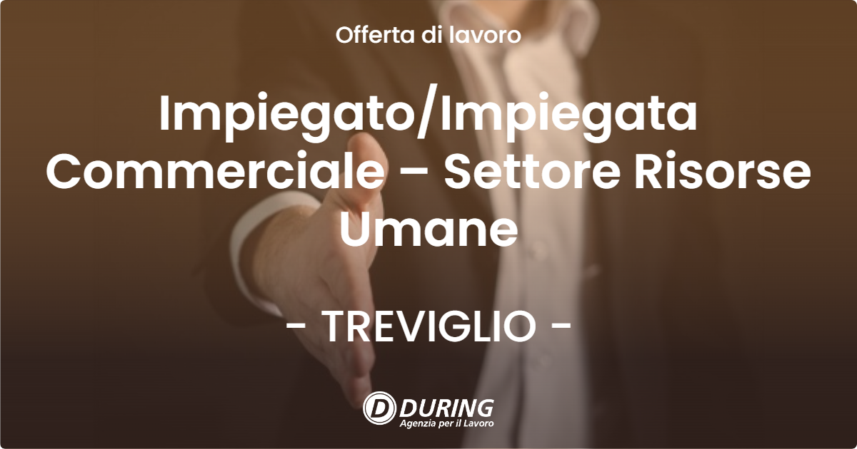 OFFERTA LAVORO - Impiegato/Impiegata Commerciale – Settore Risorse Umane - TREVIGLIO (BG)