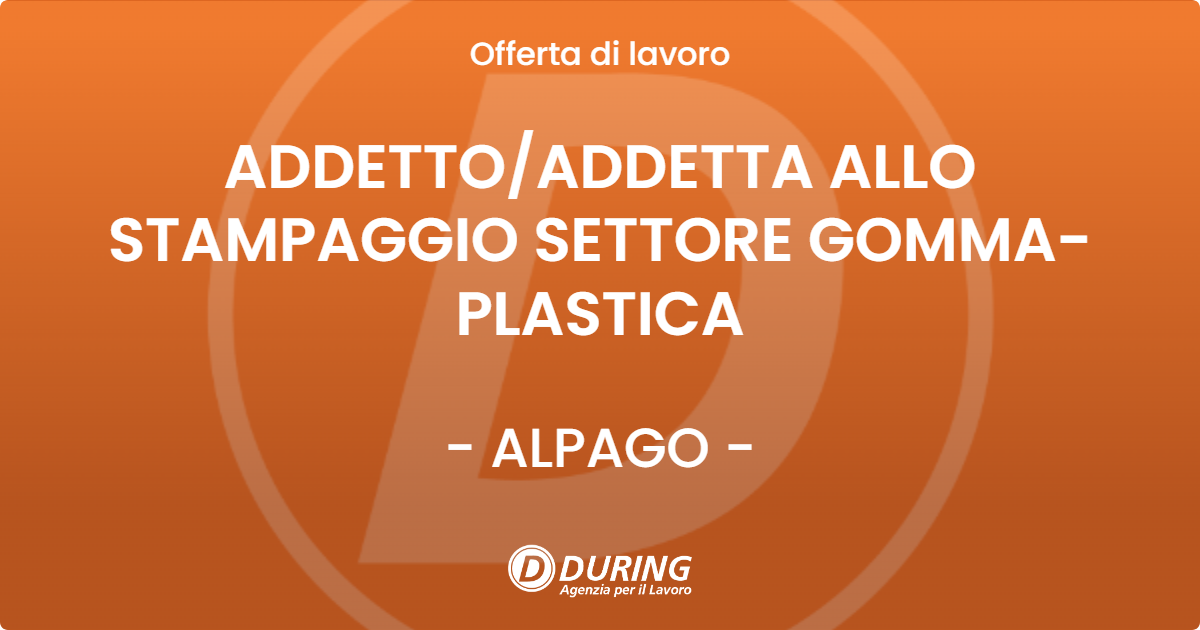 OFFERTA LAVORO - ADDETTO/ADDETTA ALLO STAMPAGGIO SETTORE GOMMA-PLASTICA - ALPAGO (BL)