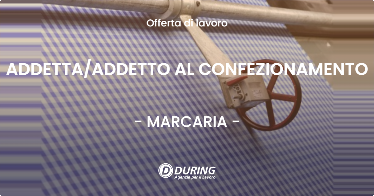 OFFERTA LAVORO - ADDETTA/ADDETTO AL CONFEZIONAMENTO - MARCARIA (MN)