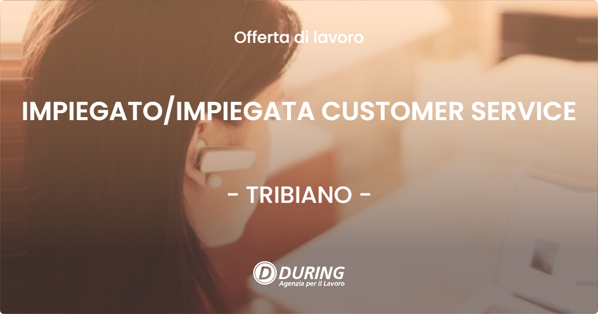 OFFERTA LAVORO - IMPIEGATO/IMPIEGATA CUSTOMER SERVICE - TRIBIANO (MI)