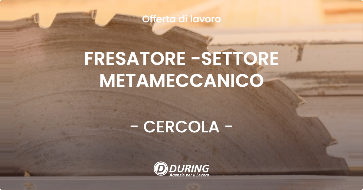 OFFERTA LAVORO - FRESATORE -SETTORE METAMECCANICO - CERCOLA (NA)
