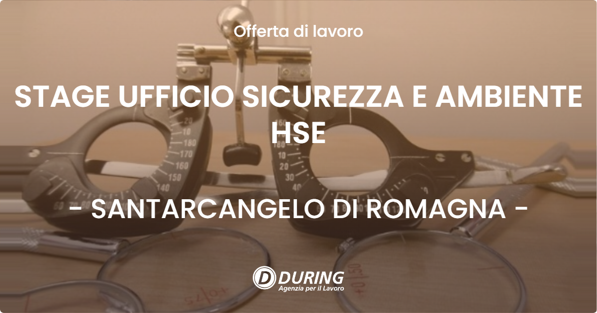OFFERTA LAVORO - STAGE UFFICIO SICUREZZA E AMBIENTE HSE - SANTARCANGELO DI ROMAGNA